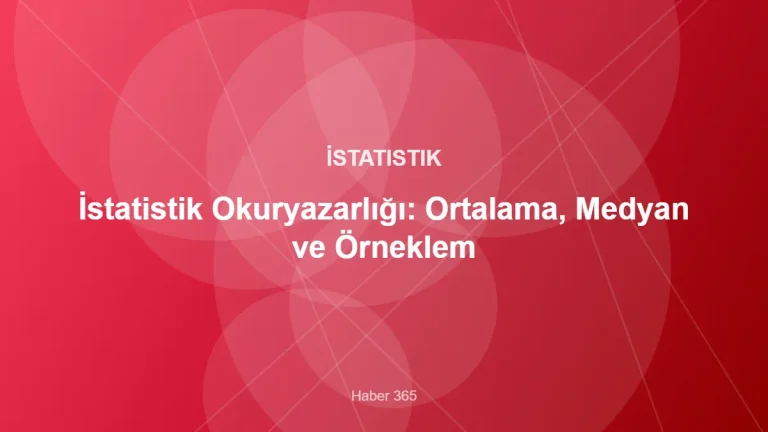 İstatistik Okuryazarlığı: Ortalama, Medyan ve Örneklem – Haber 365 kapak görseli